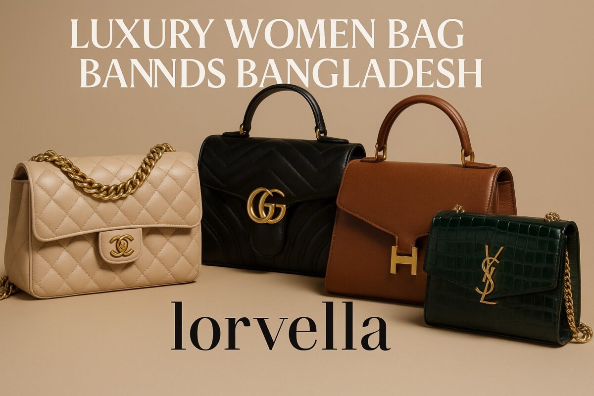 Luxury Handbags in Bangladesh: Lorvella’s Elegant Collection